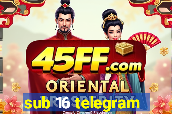 sub 16 telegram